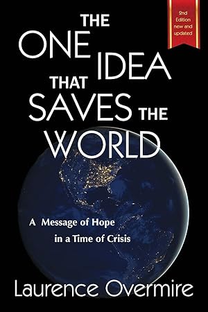 Bild des Verk�ufers f�r The One Idea That Saves The World: A Message of Hope in a Time of Crisis zum Verkauf von Zoom Books Company