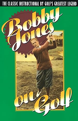 Seller image for Bobby Jones on Golf: The Classic Instructional by Golf's Greatest Legend for sale by Blue Vase Books