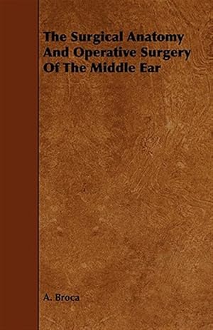 Imagen del vendedor de Surgical Anatomy and Operative Surgery of the Middle Ear a la venta por GreatBookPrices