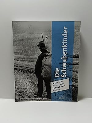 Bild des Verk�ufers f�r Die Schwabenkinder - Arbeit in der Fremde vom 17. bis 20. Jahrhundert zum Verkauf von Captain Book