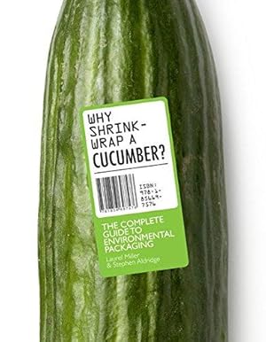 Imagen del vendedor de Why Shrink-Wrap a Cucumber?: The Complete Guide to Environmental Packaging a la venta por WeBuyBooks
