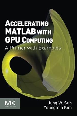Bild des Verk�ufers f�r Accelerating MATLAB with GPU Computing: A Primer with Examples zum Verkauf von WeBuyBooks