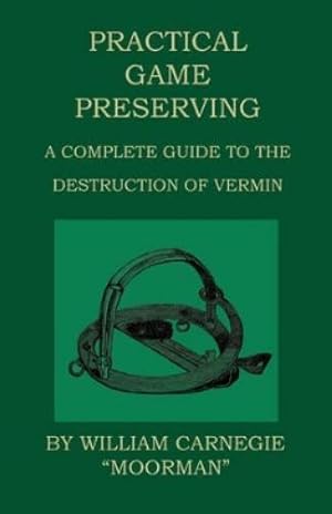 Seller image for Practical Game Preserving - A Complete Guide To The Destruction Of Vermin for sale by Rarewaves.com UK