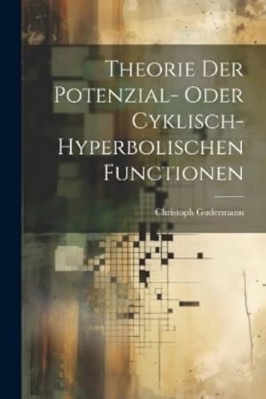 Seller image for Theorie Der Potenzial- Oder Cyklisch-Hyperbolischen Functionen for sale by Rarewaves.com USA