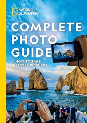 Bild des Verk�ufers f�r National Geographic Complete Photo Guide: How to Take Better Pictures zum Verkauf von Big River Books