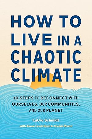 Seller image for How to Live in a Chaotic Climate: 10 Steps to Reconnect with Ourselves, Our Communities, and Our Planet for sale by Blue Vase Books