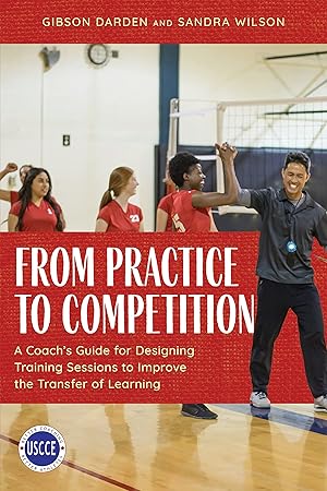 Imagen del vendedor de From Practice to Competition: A Coach's Guide for Designing Training Sessions to Improve the Transfer of Learning (Professional Development in Sport Coaching) a la venta por Bay State Book Company