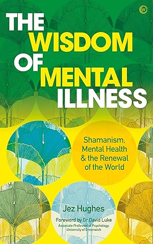 Seller image for The Wisdom of Mental Illness: Shamanism, Mental Health & the Renewal of the World for sale by Big River Books