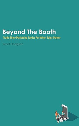 Immagine del venditore per Beyond The Booth: Trade Show Marketing Strategies For When Sales Matter venduto da Bay State Book Company