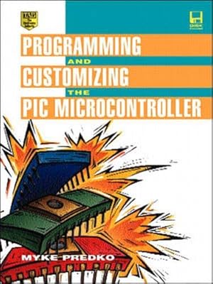 Imagen del vendedor de Programming and Customizing the Pic Microcontroller a la venta por Bay State Book Company