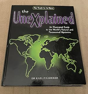 Bild des Verk�ufers f�r The Unexplained An Illustrated Guide To The World's Natural and Paranormal Mysteries zum Verkauf von Dream Books Co.