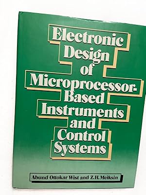 Imagen del vendedor de 1986 HC Electronic Design of Microprocessor Based Instruments and Control Systems by Wist, Abund Ottokar; Meiksin, Z. H. a la venta por Miki Store