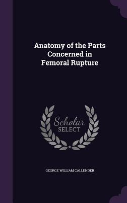 Immagine del venditore per Anatomy of the Parts Concerned in Femoral Rupture (Hardback or Cased Book) venduto da BargainBookStores