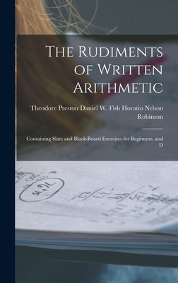 Seller image for The Rudiments of Written Arithmetic: Containing Slate and Black-board Exercises for Beginners, and D (Hardback or Cased Book) for sale by BargainBookStores
