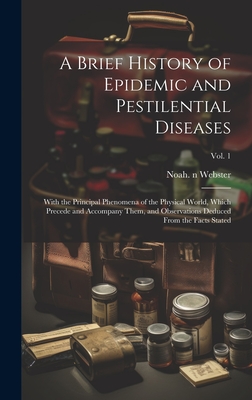 Immagine del venditore per A Brief History of Epidemic and Pestilential Diseases; With the Principal Phenomena of the Physical World, Which Precede and Accompany Them, and Obser (Hardback or Cased Book) venduto da BargainBookStores