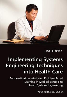 Bild des Verk�ufers f�r Implementing Systems Engineering Techniques into Health Care - An Investigation into Using Problem Based Learning in Medical Schools to Teach Systems (Paperback or Softback) zum Verkauf von BargainBookStores