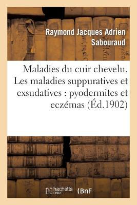 Seller image for Maladies Du Cuir Chevelu. Les Maladies Suppuratives Et Exsudatives: Pyodermites Et Ecz�mas (Paperback or Softback) for sale by BargainBookStores