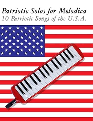 Imagen del vendedor de Patriotic Solos for Melodica: 10 Patriotic Songs of the U.S.A. (Paperback or Softback) a la venta por BargainBookStores