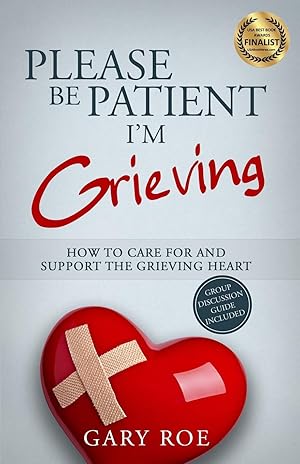 Bild des Verk�ufers f�r Please Be Patient, I'm Grieving: How to Care For and Support the Grieving Heart (Good Grief Series) zum Verkauf von Zoom Books East