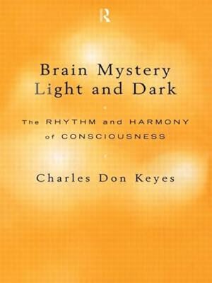 Bild des Verk�ufers f�r Brain Mystery Light and Dark : The Rhythm and Harmony of Consciousness zum Verkauf von AHA-BUCH GmbH