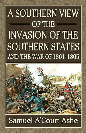 Bild des Verk�ufers f�r A Southern View of the Invasion of the Southern States and War of 1861-65 zum Verkauf von Dream Books Co.