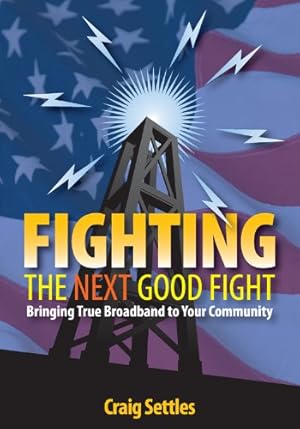 Immagine del venditore per Fighting the Next Good Fight: Bringing True Broadband to Your Community venduto da Bay State Book Company