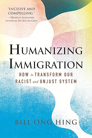 Bild des Verk�ufers f�r Humanizing Immigration: How to Transform Our Racist and Unjust System zum Verkauf von Big River Books