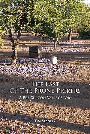 Imagen del vendedor de The Last of the Prune Pickers: A Pre-Silicon Valley Story [paperback] Stanley, Tim (Author) [Jan 01, 2010] a la venta por Goodwill of Colorado