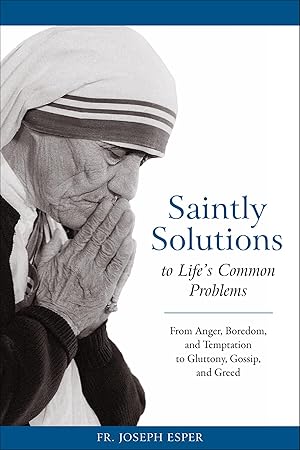 Imagen del vendedor de Saintly Solutions to Life's Common Problems: From Anger, Boredom, and Temptation to Gluttony, Gossip, and Greed a la venta por Dream Books Co.