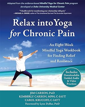 Seller image for Relax into Yoga for Chronic Pain: An Eight-Week Mindful Yoga Workbook for Finding Relief and Resilience for sale by Goodwill Books
