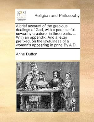Immagine del venditore per A brief account of the gracious dealings of God, with a poor, sinful, unworthy creature, in three parts. . With an appendix. And a letter prefixed, (Paperback or Softback) venduto da BargainBookStores