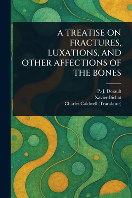 Seller image for A Treatise on Fractures, Luxations, and Other Affections of the Bones (Paperback or Softback) for sale by BargainBookStores