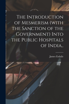 Seller image for The Introduction of Mesmerism (with the Sanction of the Government) Into the Public Hospitals of India. (Paperback or Softback) for sale by BargainBookStores