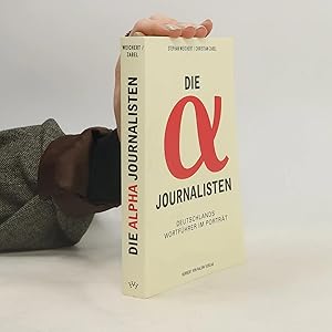 Bild des Verk�ufers f�r Die Alpha-Journalisten: Deutschlands Wortf�hrer im Portr�t zum Verkauf von Bookbot