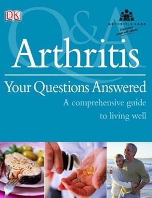 Bild des Verk�ufers f�r Arthritis Your Questions Answered: A Comprehensive Guide to Living Well zum Verkauf von WeBuyBooks