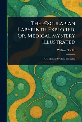 Bild des Verk�ufers f�r The �sculapian Labyrinth Explored; Or, Medical Mystery Illustrated (Paperback or Softback) zum Verkauf von BargainBookStores