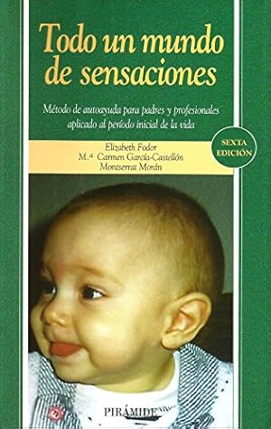 Immagine del venditore per Todo un mundo de sensaciones. metodo de autoayuda para padres y profesionales aplicado al periodo inicial de la vida (spanish edition) venduto da Libros Eco
