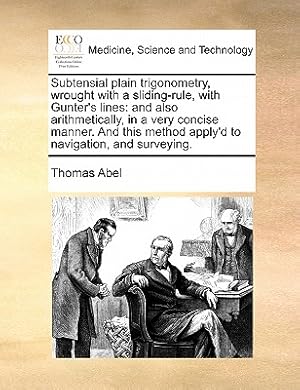 Seller image for Subtensial Plain Trigonometry, Wrought with a Sliding-Rule, with Gunter's Lines: And Also Arithmetically, in a Very Concise Manner. and This Method Ap (Paperback or Softback) for sale by BargainBookStores