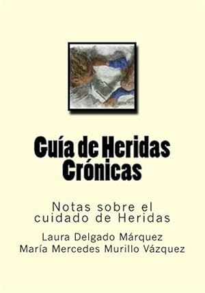 Imagen del vendedor de Guia De Heridas Cronicas : Notas Sobre El Cuidado De Heridas -Language: spanish a la venta por GreatBookPrices
