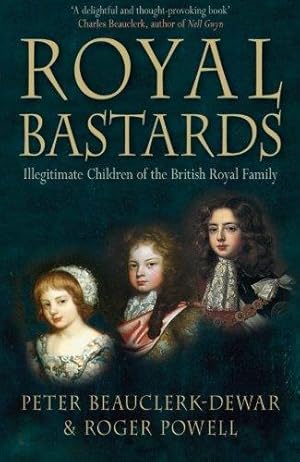 Seller image for Royal Bastards: Illegitimate Children Of The British Royal Family for sale by WeBuyBooks