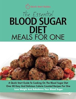 Bild des Verk�ufers f�r The Essential Blood Sugar Diet Meals For One: A Quick Start Guide To Cooking On The Blood Sugar Diet. Over 80 Easy And Delicious Calorie Counted . Lose Weight And Rebalance Your Blood Sugar. zum Verkauf von WeBuyBooks