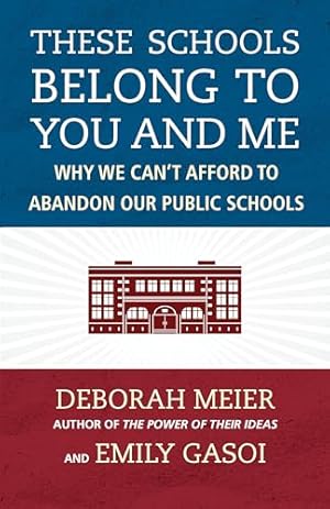 Immagine del venditore per These Schools Belong to You and Me: Why We Can't Afford to Abandon Our Public Schools venduto da Big River Books