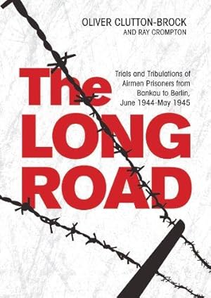 Imagen del vendedor de The Long Road: Trials and Tribulations of Airmen Prisoners from Stalag Luft VII (Bankau) to Berlin, June 1944 - May 1945 a la venta por WeBuyBooks