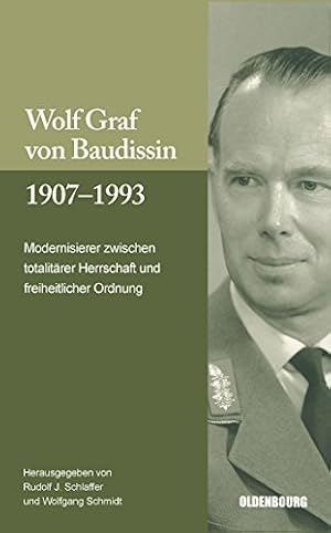 Bild des Verk�ufers f�r Wolf Graf von Baudissin : 1907 - 1993 ; Modernisierer zwischen totalit�rer Herrschaft und freiheitlicher Ordnung ; [eine Publikation des Milit�rgeschichtlichen Forschungsamtes]. zum Verkauf von Antiquariat Berghammer