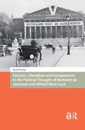 Bild des Verk�ufers f�r Fascism, Liberalism and Europeanism in the Political Thought of Bertrand de Jouvenel and Alfred Fabre-Luce zum Verkauf von AHA-BUCH GmbH