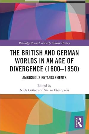 Immagine del venditore per The British and German Worlds in an Age of Divergence (1600-1850) : Ambiguous Entanglements venduto da AHA-BUCH GmbH