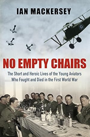 Imagen del vendedor de No Empty Chairs: The Short and Heroic Lives of the Young Aviators Who Fought and Died in the First World War a la venta por WeBuyBooks