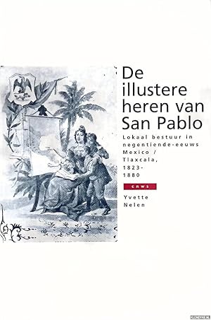 Bild des Verk�ufers f�r De illustere heren van San Pablo: lokaal bestuur in negentiende-eeuws Mexico: Tlaxcala, 1823-1880 zum Verkauf von Barksdale Books