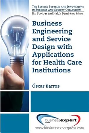 Immagine del venditore per Business Engineering and Service Design with Applications for Health Care Institutions venduto da GreatBookPrices