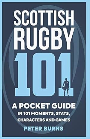 Immagine del venditore per Scottish Rugby 101: A Pocket Guide in 101 Moments, Stats, Characters and Games venduto da WeBuyBooks